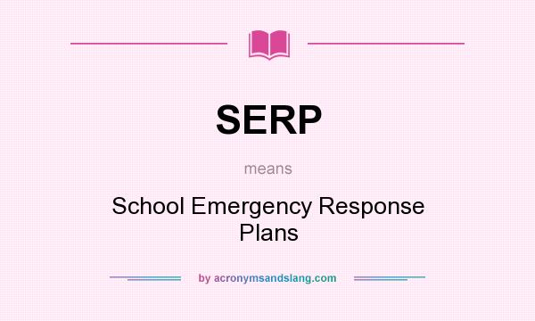 What does SERP mean? It stands for School Emergency Response Plans