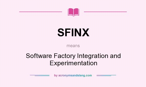 What does SFINX mean? It stands for Software Factory Integration and Experimentation