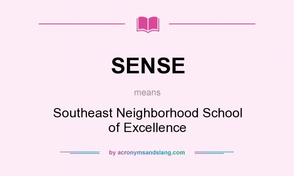 What does SENSE mean? It stands for Southeast Neighborhood School of Excellence