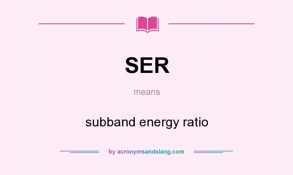 What does SER mean? It stands for subband energy ratio
