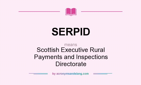 What does SERPID mean? It stands for Scottish Executive Rural Payments and Inspections Directorate