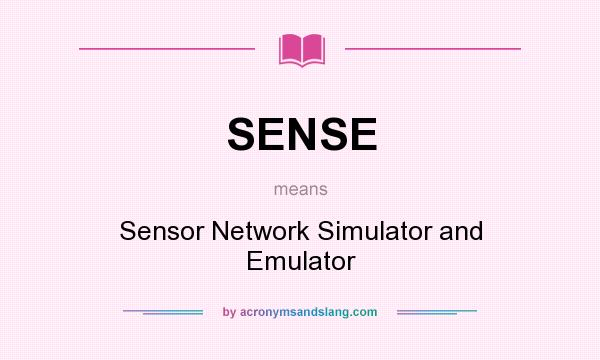 What does SENSE mean? It stands for Sensor Network Simulator and Emulator