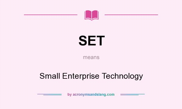 What does SET mean? It stands for Small Enterprise Technology