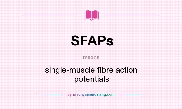 What does SFAPs mean? It stands for single-muscle fibre action potentials