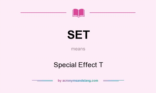 What does SET mean? It stands for Special Effect T
