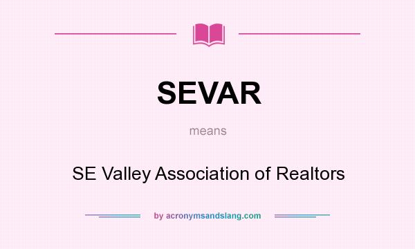 What does SEVAR mean? It stands for SE Valley Association of Realtors