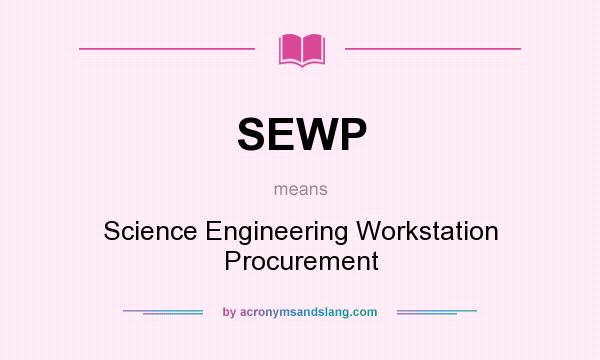 What does SEWP mean? It stands for Science Engineering Workstation Procurement