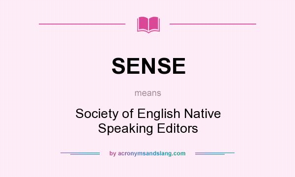 What does SENSE mean? It stands for Society of English Native Speaking Editors