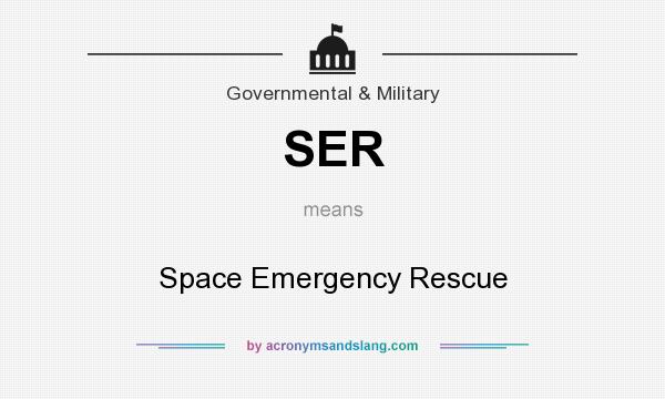 What does SER mean? It stands for Space Emergency Rescue