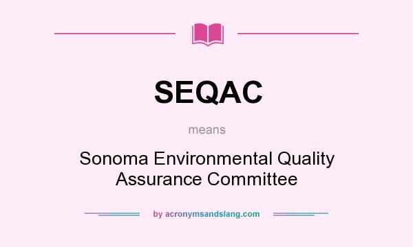 What does SEQAC mean? It stands for Sonoma Environmental Quality Assurance Committee