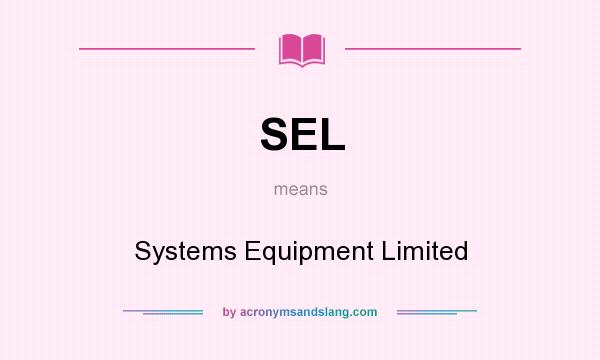 What does SEL mean? It stands for Systems Equipment Limited