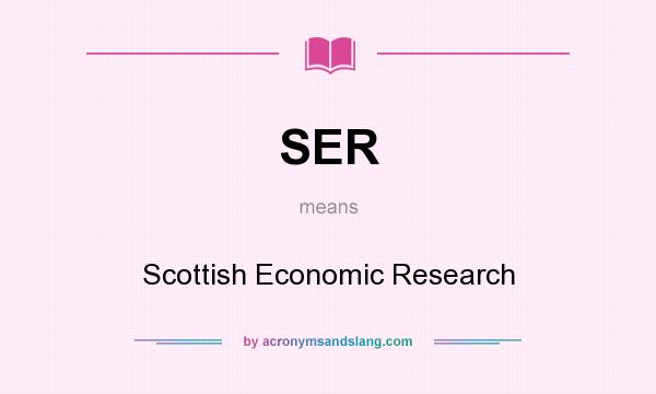 What does SER mean? It stands for Scottish Economic Research