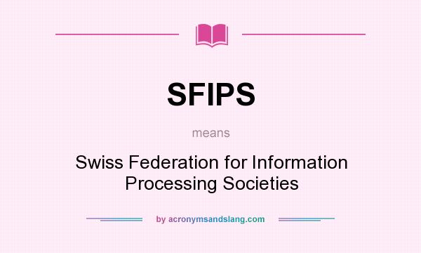 What does SFIPS mean? It stands for Swiss Federation for Information Processing Societies