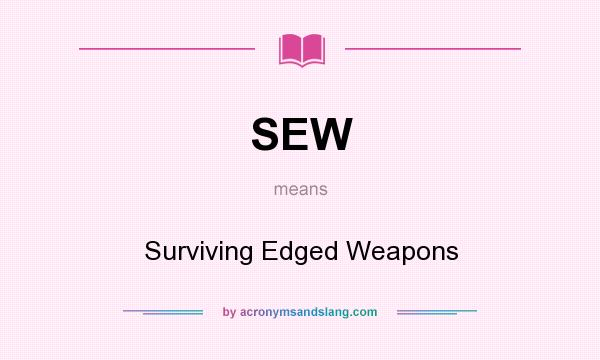 What does SEW mean? It stands for Surviving Edged Weapons