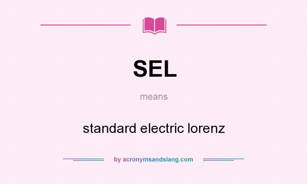 What does SEL mean? It stands for standard electric lorenz