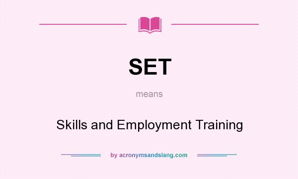What does SET mean? It stands for Skills and Employment Training