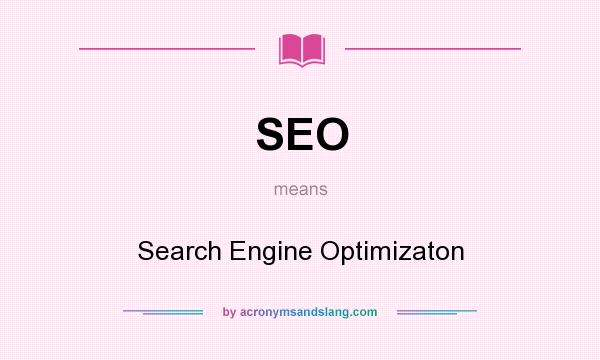 What does SEO mean? It stands for Search Engine Optimizaton