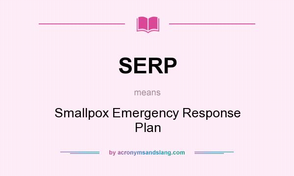 What does SERP mean? It stands for Smallpox Emergency Response Plan