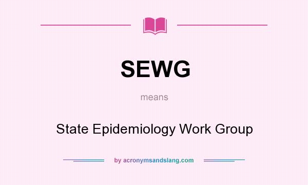 What does SEWG mean? It stands for State Epidemiology Work Group