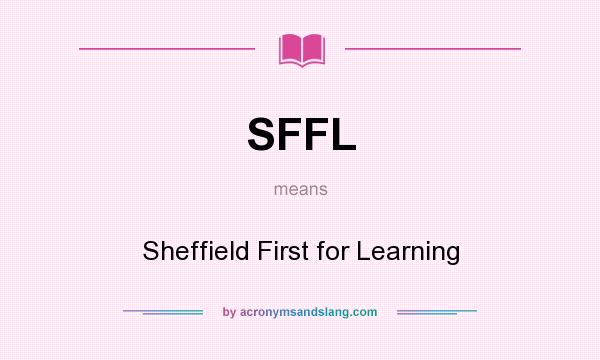 What does SFFL mean? It stands for Sheffield First for Learning