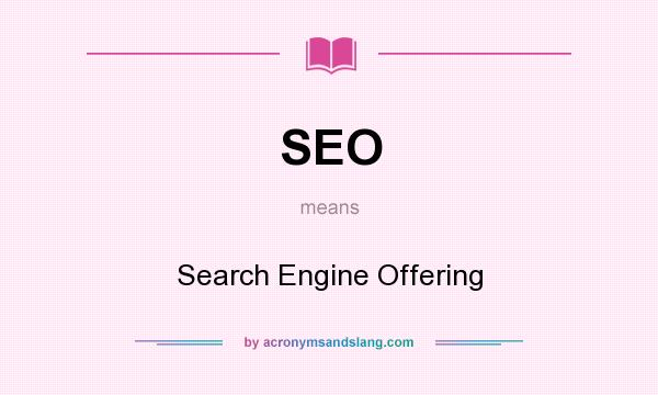 What does SEO mean? It stands for Search Engine Offering