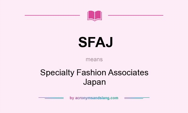 What does SFAJ mean? It stands for Specialty Fashion Associates Japan