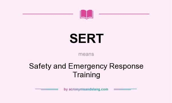 What does SERT mean? It stands for Safety and Emergency Response Training