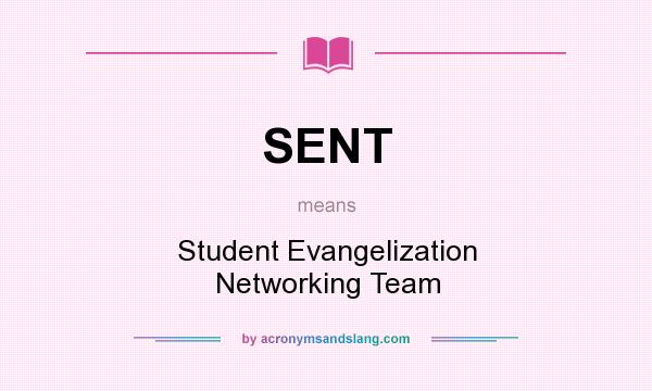 What does SENT mean? It stands for Student Evangelization Networking Team