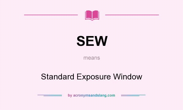 What does SEW mean? It stands for Standard Exposure Window