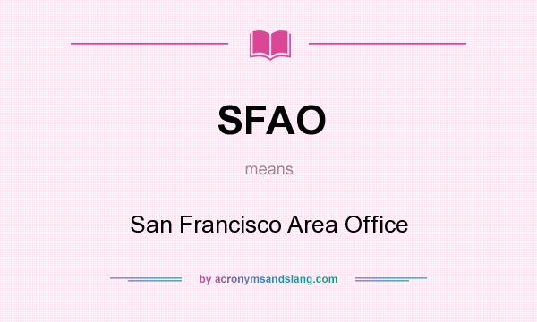 What does SFAO mean? It stands for San Francisco Area Office