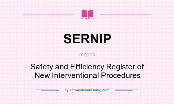 What does SERNIP mean? It stands for Safety and Efficiency Register of New Interventional Procedures