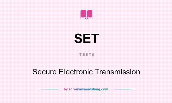 What does SET mean? It stands for Secure Electronic Transmission