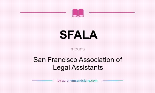 What does SFALA mean? It stands for San Francisco Association of Legal Assistants