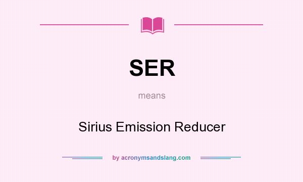 What does SER mean? It stands for Sirius Emission Reducer