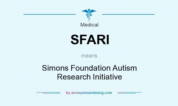 What does SFARI mean? It stands for Simons Foundation Autism Research Initiative