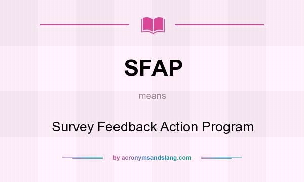What does SFAP mean? It stands for Survey Feedback Action Program