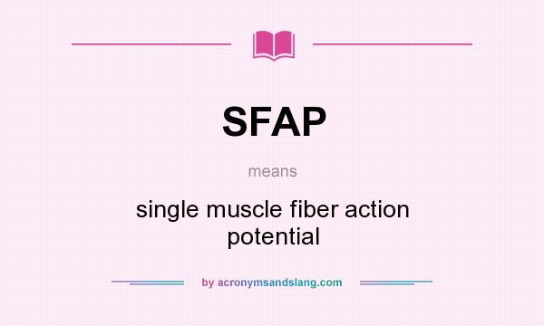 What does SFAP mean? It stands for single muscle fiber action potential