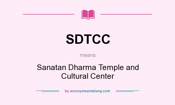 What does SDTCC mean? It stands for Sanatan Dharma Temple and Cultural Center