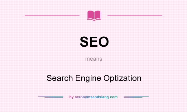 What does SEO mean? It stands for Search Engine Optization