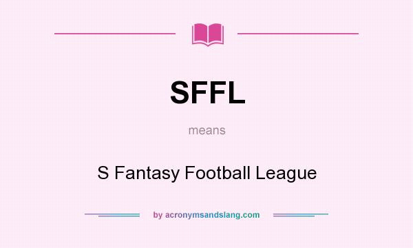 What does SFFL mean? It stands for S Fantasy Football League