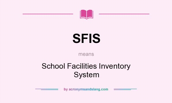 What does SFIS mean? It stands for School Facilities Inventory System