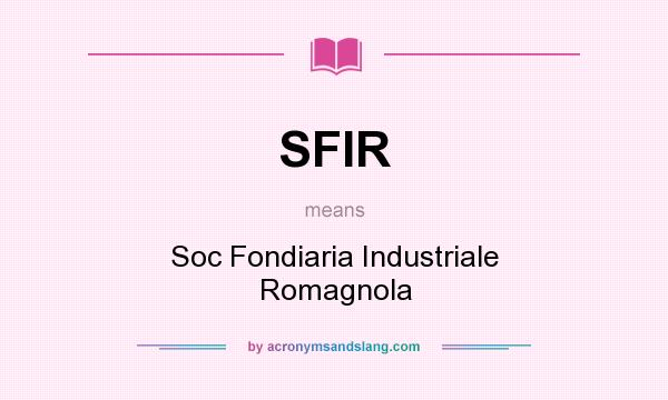 What does SFIR mean? It stands for Soc Fondiaria Industriale Romagnola
