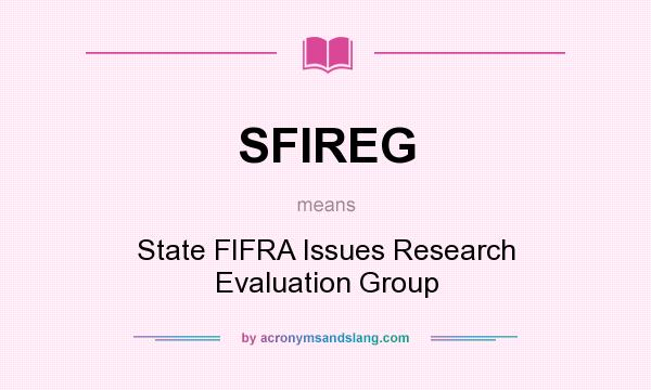 What does SFIREG mean? It stands for State FIFRA Issues Research Evaluation Group
