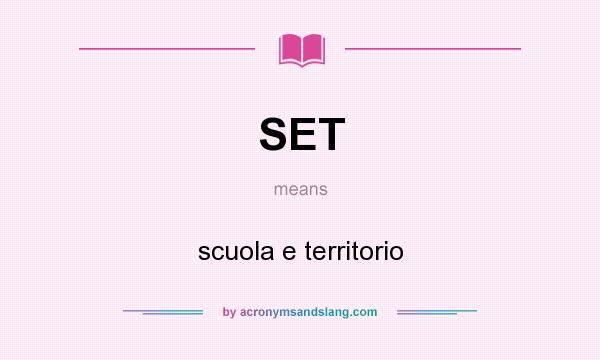 What does SET mean? It stands for scuola e territorio