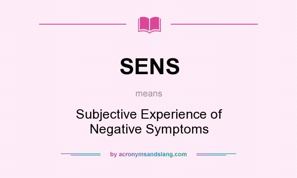 What does SENS mean? It stands for Subjective Experience of Negative Symptoms