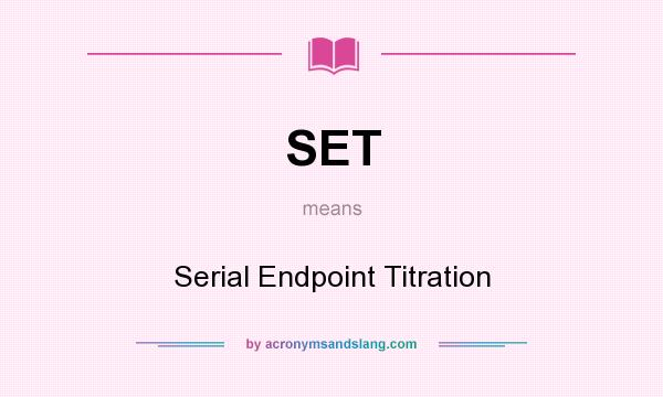 What does SET mean? It stands for Serial Endpoint Titration