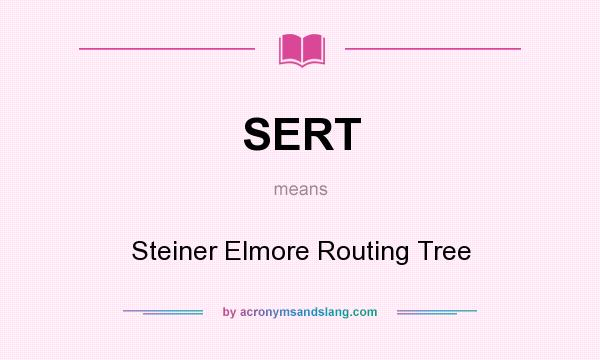 What does SERT mean? It stands for Steiner Elmore Routing Tree