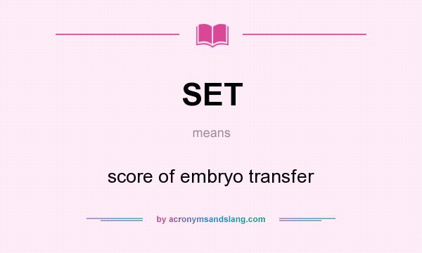 What does SET mean? It stands for score of embryo transfer