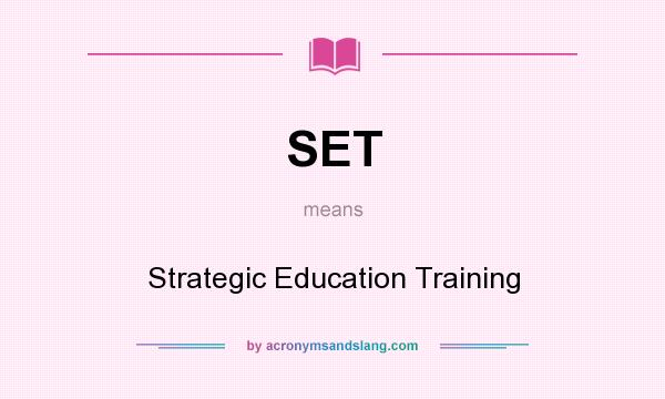 What does SET mean? It stands for Strategic Education Training