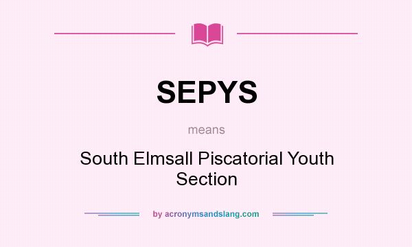 What does SEPYS mean? It stands for South Elmsall Piscatorial Youth Section
